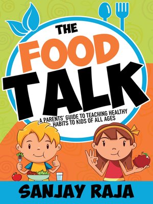cover image of "The Food Talk" a Parents' Guide to Teaching Healthy Habits to Kids of All Ages